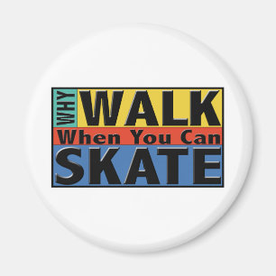 Why Walk When You Can Skate Magnet