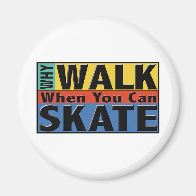 Why Walk When You Can Skate Magnet (Front)