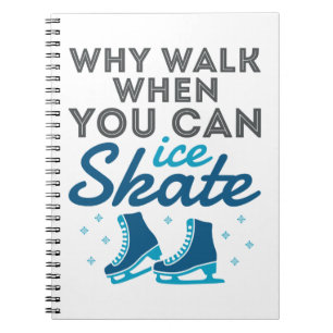 Why Walk When You Can Skate Notebook