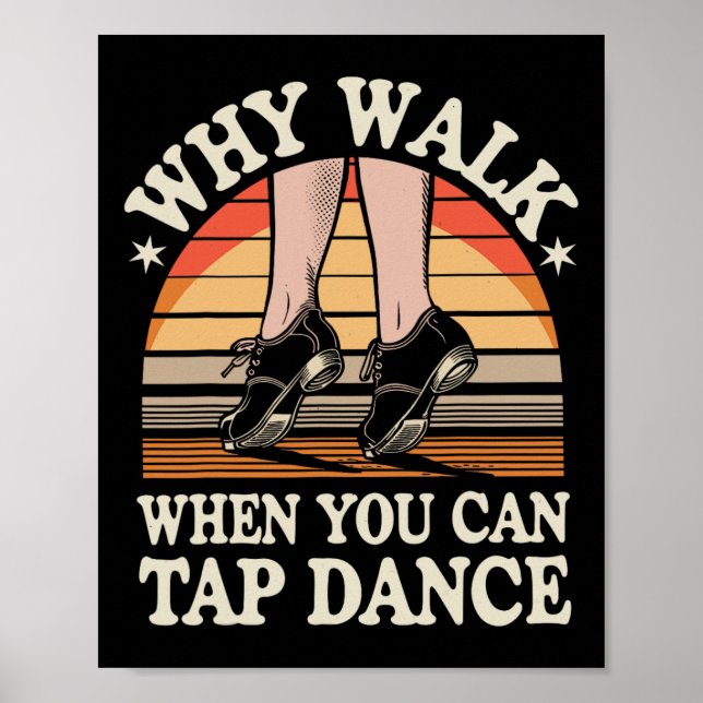 Why Walk When You Can Tap Dance Funny Tap Dancing  Poster (Front)