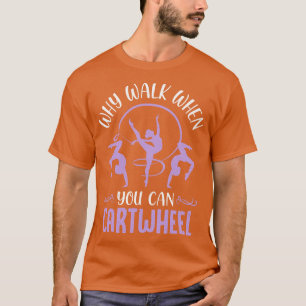 Why Walk When You Can twheel Tumbling Funny Girl T-Shirt