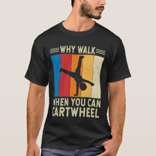 Why Walk When You Cartwheel Gymnast Gymnastics T-Shirt