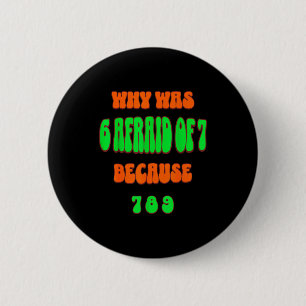 Why Was 6 Afraid Of 7, Because 789. Funny 67 Meme  6 Cm Round Badge