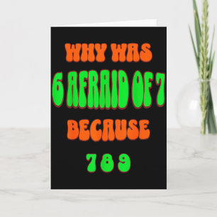 Why Was 6 Afraid Of 7, Because 789. Funny 67 Meme Card
