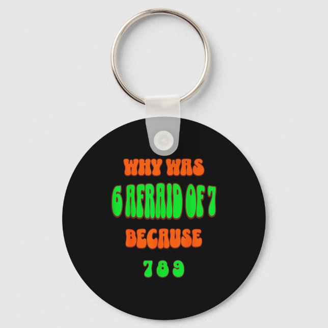 Why Was 6 Afraid Of 7, Because 789. Funny 67 Meme  Key Ring (Front)