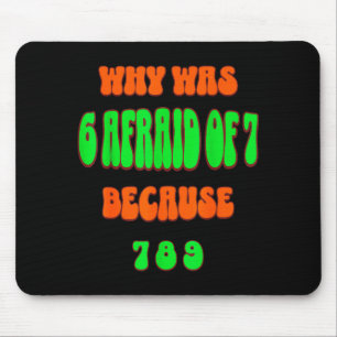 Why Was 6 Afraid Of 7, Because 789. Funny 67 Meme  Mouse Mat
