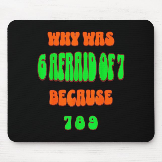 Why Was 6 Afraid Of 7, Because 789. Funny 67 Meme  Mouse Mat (Front)