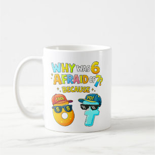 Why Was 6 Afraid of 7 Funny Math Design Coffee Mug