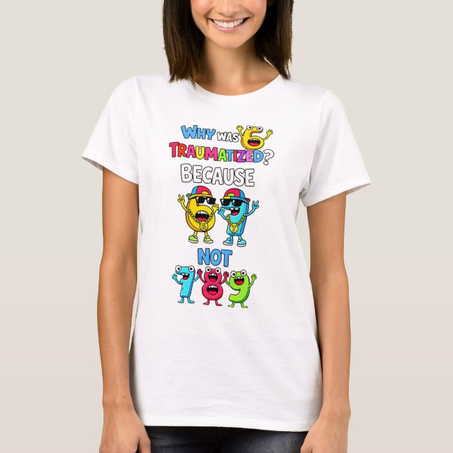 Why Was 6 Traumatized Funny Math T Shirt (Front)