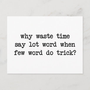 Why Waste Time Say Lot Word When Few Word Do Trick Postcard