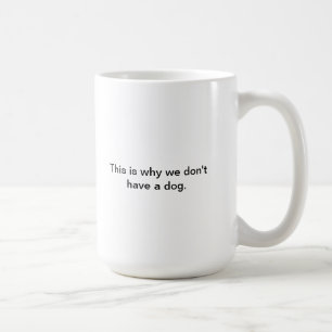 Why we don't have a dog coffee mug