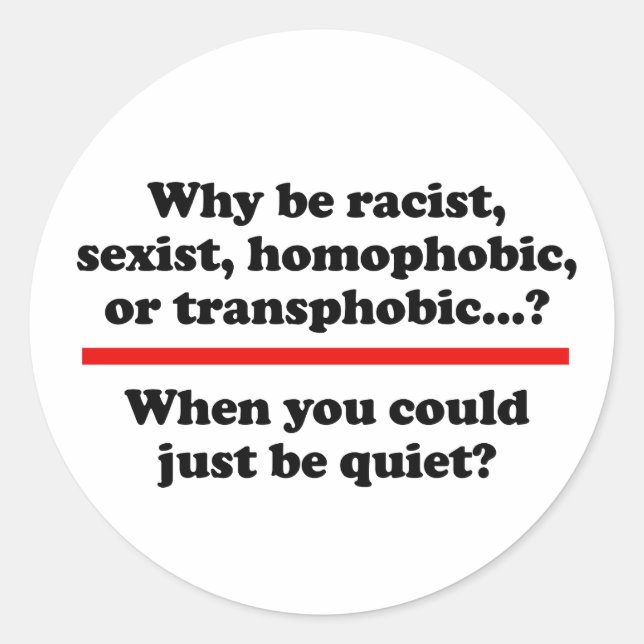 Why when you could just be quiet classic round sticker (Front)