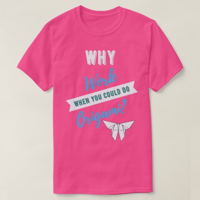 Why Work When You Could Do Origami  T-Shirt (Design Front)