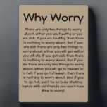Why Worry (5x7 easel) Plaque<br><div class="desc">This is an old Irish saying of unknown origin that still holds a lot of wisdom.</div>