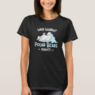 Why Worry Polar Bears Don't  Kids Polar Bear T-Shirt