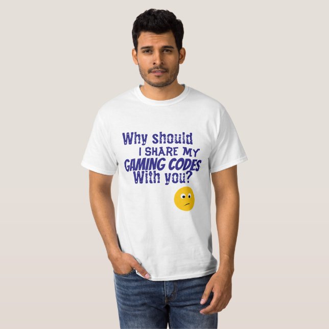 WHY WOULD I SHARE MY GAMING CODES EMOJI T-Shirt (Front Full)