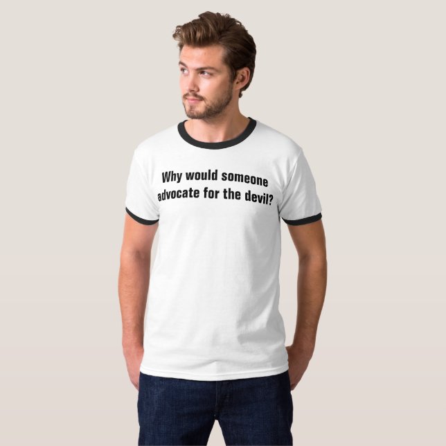 why would someone advocate for the devil t-shirt (Front Full)