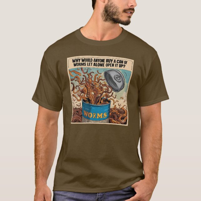 Why would you open a can of worms anyway? T-Shirt (Front)