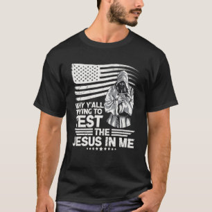 Why Y´all Trying To Test The Jesus In Me T-Shirt