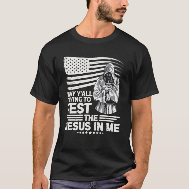 Why Y´all Trying To Test The Jesus In Me T-Shirt (Front)