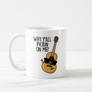 Why Y'all Picking On Me Funny Guitar Pun  Coffee Mug