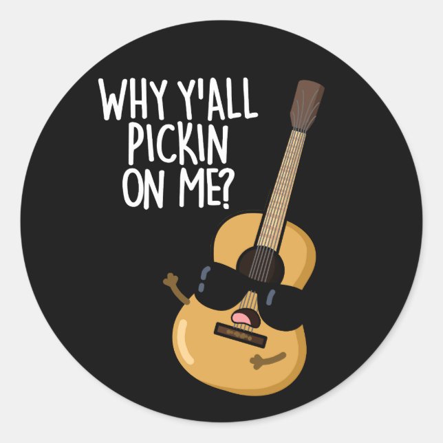Why Y'all Picking On Me Funny Guitar Pun Dark BG Classic Round Sticker (Front)