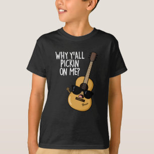 Why Y'all Picking On Me Funny Guitar Pun Dark BG T-Shirt
