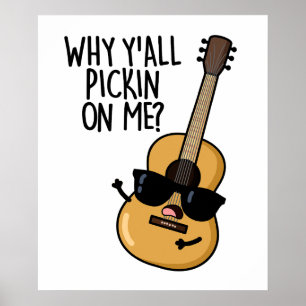 Why Y'all Picking On Me Funny Guitar Pun Poster