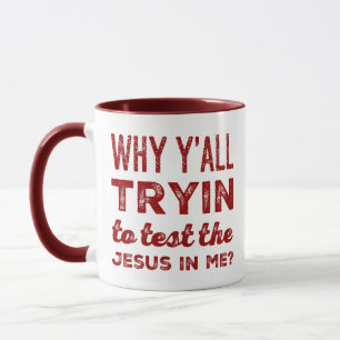 Why Y'all Tryin To Test The Jesus In Me? Coffee Mug