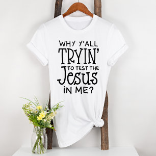 Why Ya'll Trying To Test The Jesus In Me Bible T-Shirt