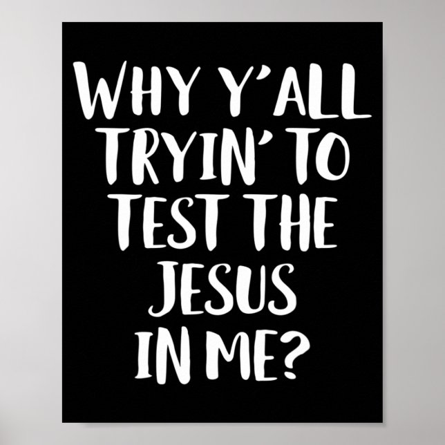 Why Y'all Trying To Test The Jesus in Me Funny Chr Poster (Front)
