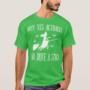 why yes actually i can drive a stick 1 T-Shirt