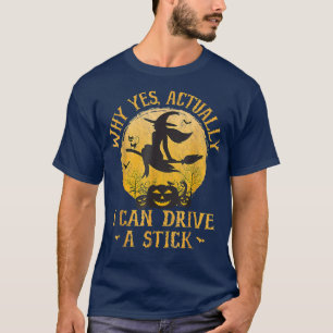 Why Yes Actually I Can Drive A Stick 2983 T-Shirt