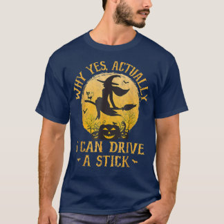Why Yes Actually I Can Drive A Stick 2983 T-Shirt