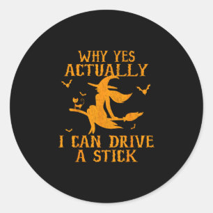 Why yes actually i can drive a stick classic round sticker