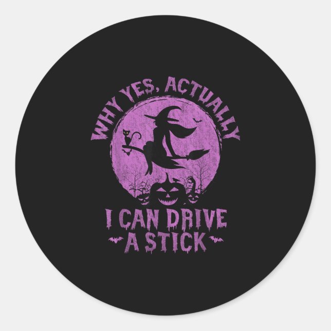 Why yes actually i can drive a stick  classic round sticker (Front)