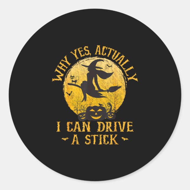 Why yes actually i can drive a stick  classic round sticker (Front)
