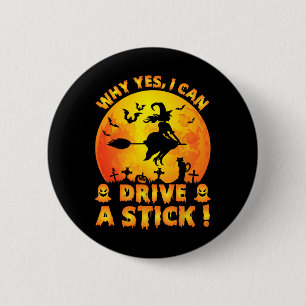 Why Yes Actually I Can Drive A Stick Funny Hallowe 6 Cm Round Badge