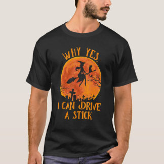 Why Yes Actually I Can Drive a Stick Funny Hallowe T-Shirt