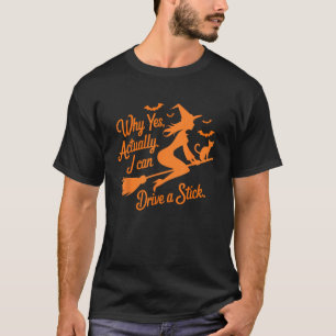 Why Yes Actually I Can Drive A Stick Funny Hallowe T-Shirt