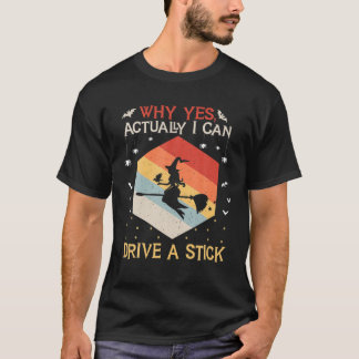 Why Yes Actually I Can Drive A Stick Funny Hallowe T-Shirt