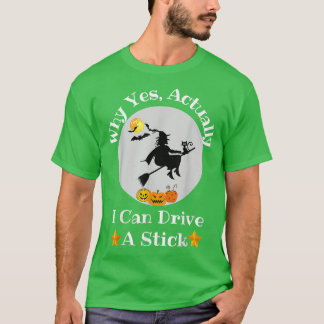 Why Yes Actually I Can Drive a Stick Funny Hallowe T-Shirt