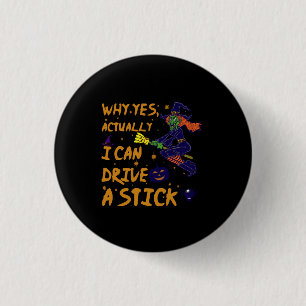Why Yes Actually I Can Drive A Stick Funny Witch 3 Cm Round Badge