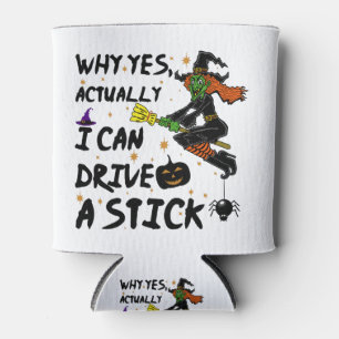 Why Yes Actually I Can Drive A Stick Funny Witch Can Cooler