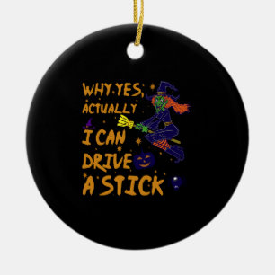 Why Yes Actually I Can Drive A Stick Funny Witch Ceramic Tree Decoration