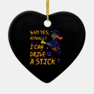 Why Yes Actually I Can Drive A Stick Funny Witch Ceramic Tree Decoration