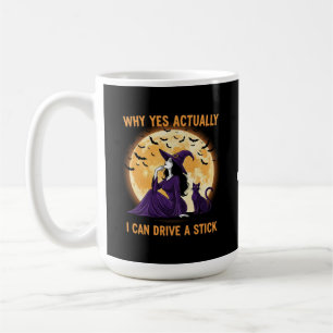 Why Yes, Actually, I Can Drive a Stick Funny Witch Coffee Mug