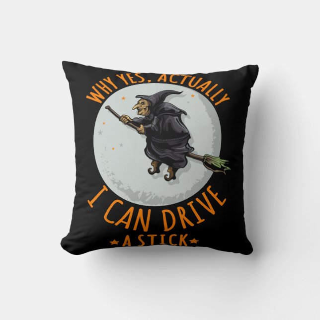 Why Yes Actually I Can Drive A Stick Funny Witch Cushion (Front)