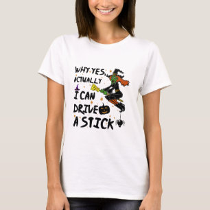 Why Yes Actually I Can Drive A Stick Funny Witch T-Shirt