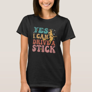 Why Yes Actually I Can Drive A Stick Groovy 1 T-Shirt